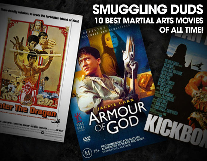 SMUGGLING DUDS 10 BEST MARTIAL ARTS MOVIES OF ALL TIME!