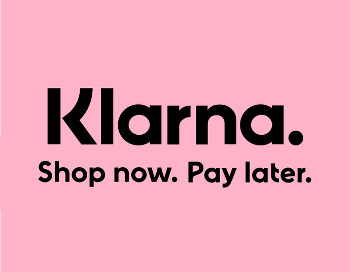 KLARNA – SHOP NOW. PAY LATER AVAILABLE!